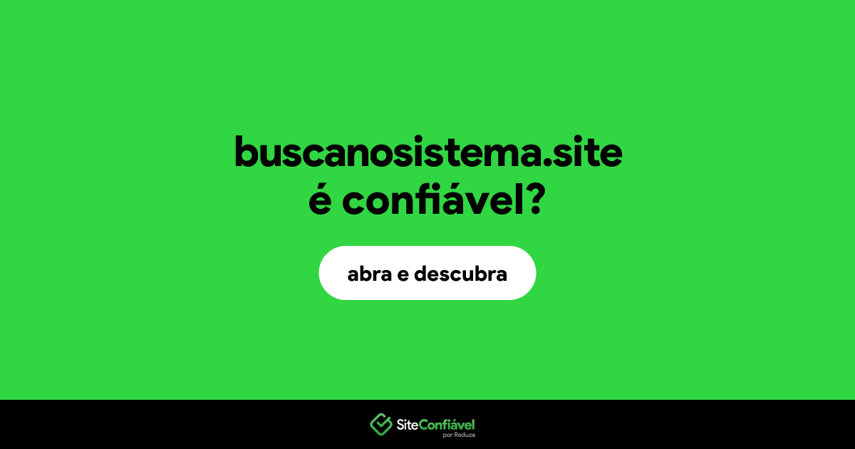O site buscanosistema.site é confiável?