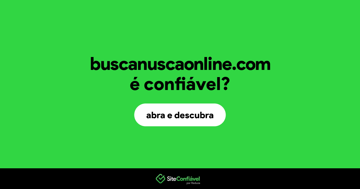 O site buscanuscaonline.com é confiável?