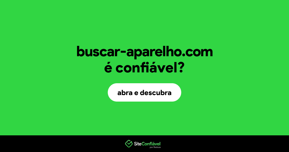 O site buscar-aparelho.com é confiável?
