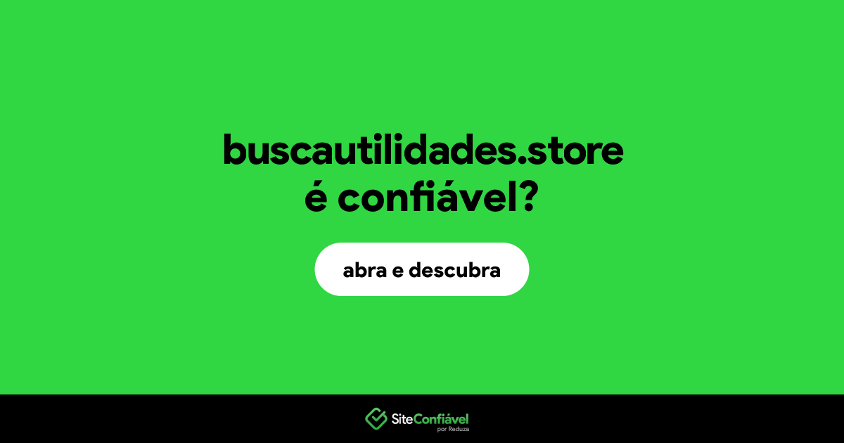 O site buscautilidades.store é confiável?