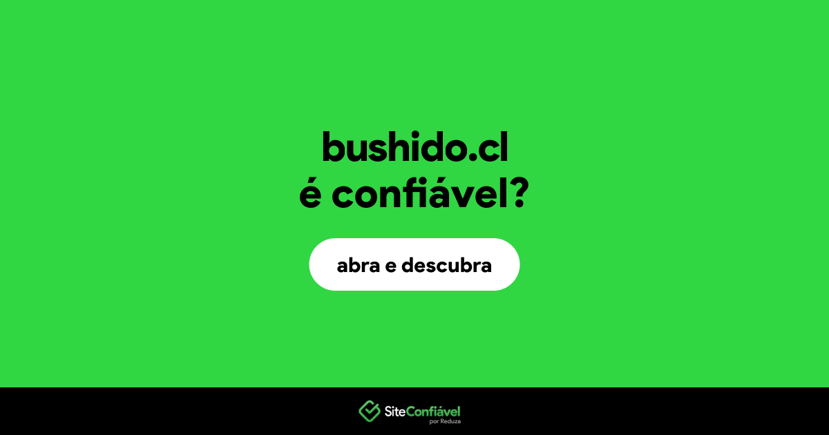 O site bushido.cl é confiável?