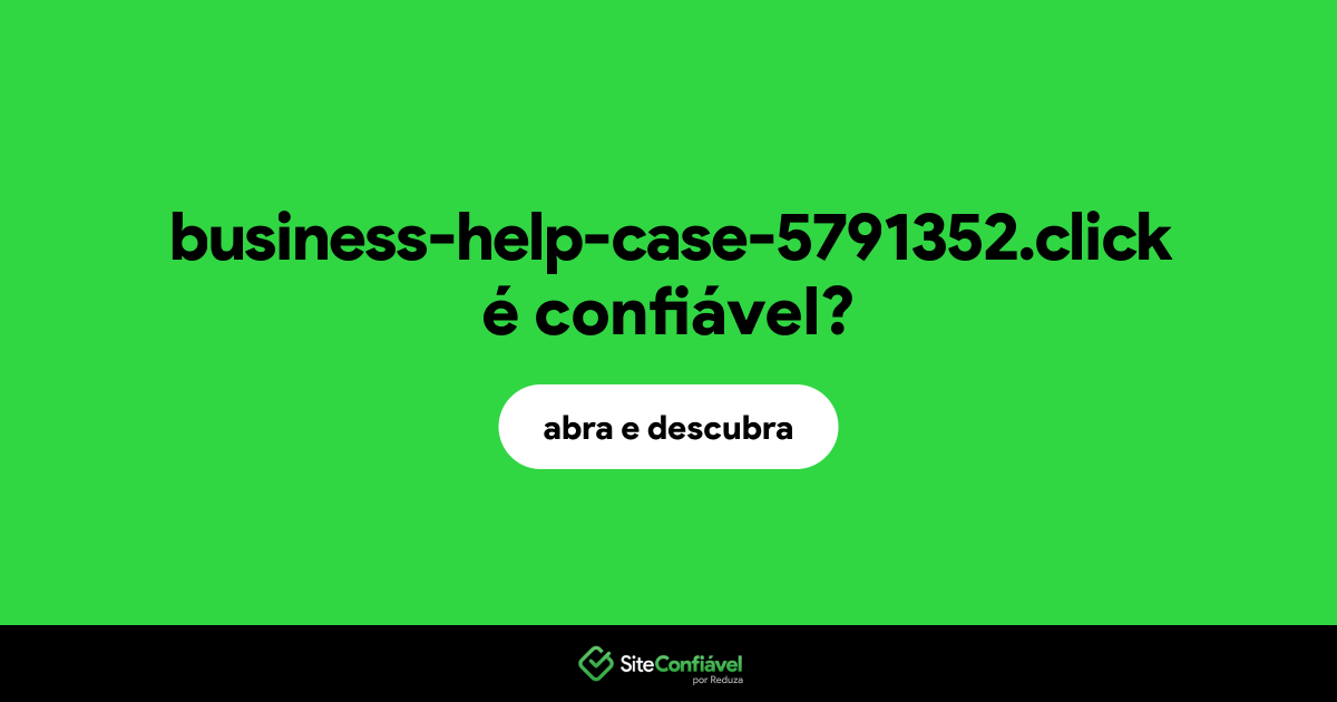 O site business-help-case-5791352.click é confiável?