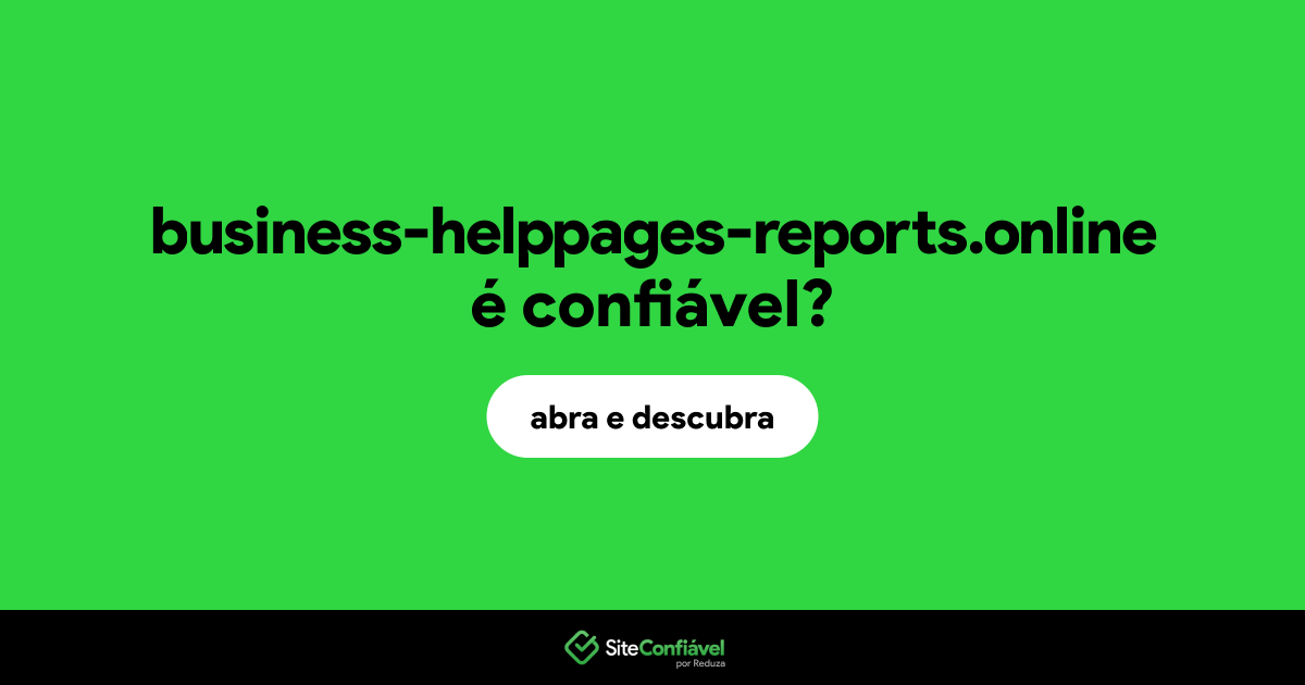 O site business-helppages-reports.online é confiável?