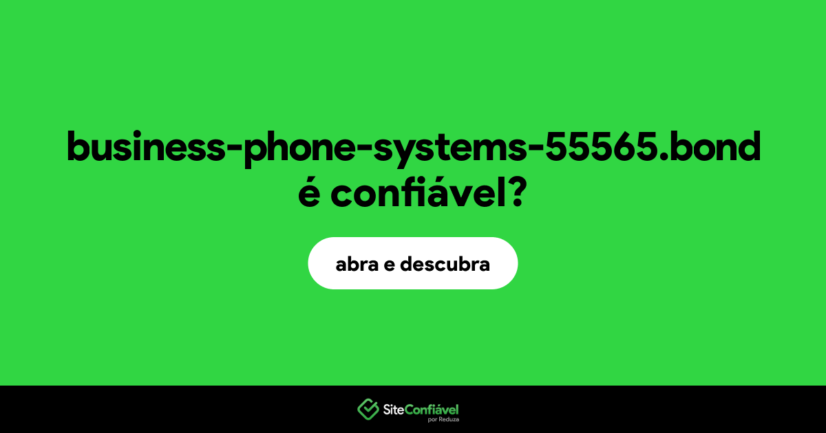 O site business-phone-systems-55565.bond é confiável?