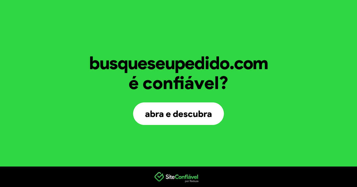 O site busqueseupedido.com é confiável?