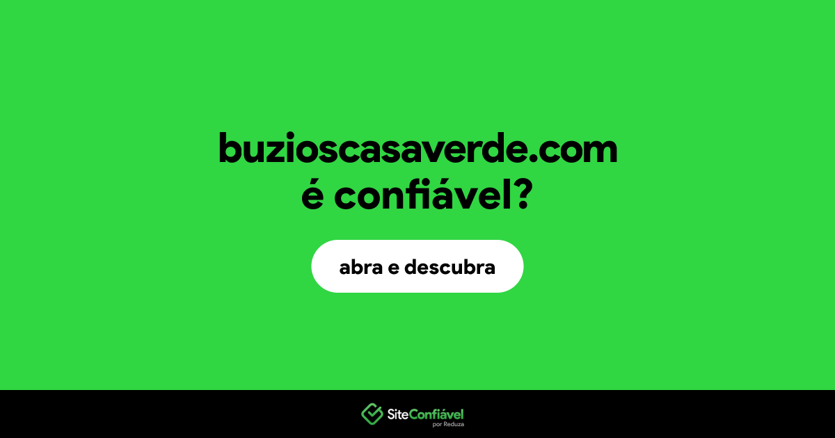 O site buzioscasaverde.com é confiável?
