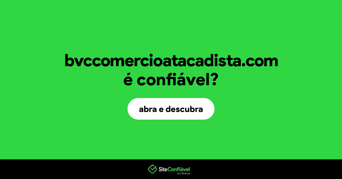 O site bvccomercioatacadista.com é confiável?