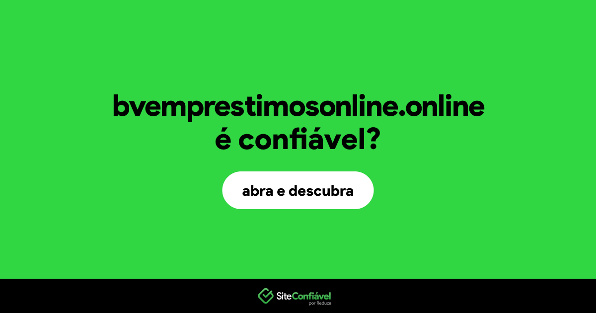 O site bvemprestimosonline.online é confiável?
