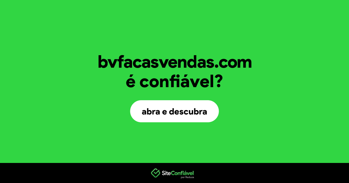 O site bvfacasvendas.com é confiável?