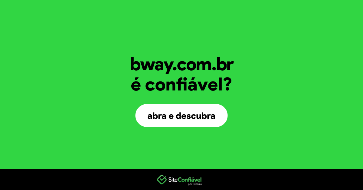 O site bway.com.br é confiável?