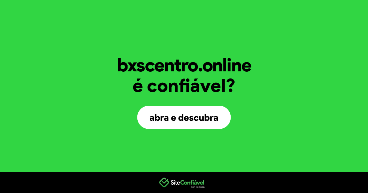 O site bxscentro.online é confiável?