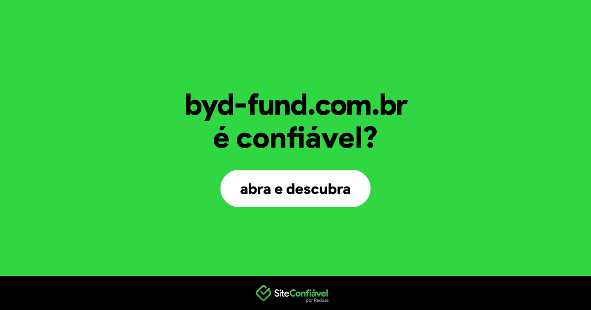 O site byd-fund.com.br é confiável?