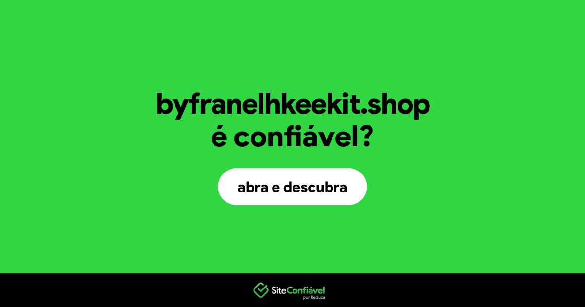 O site byfranelhkeekit.shop é confiável?