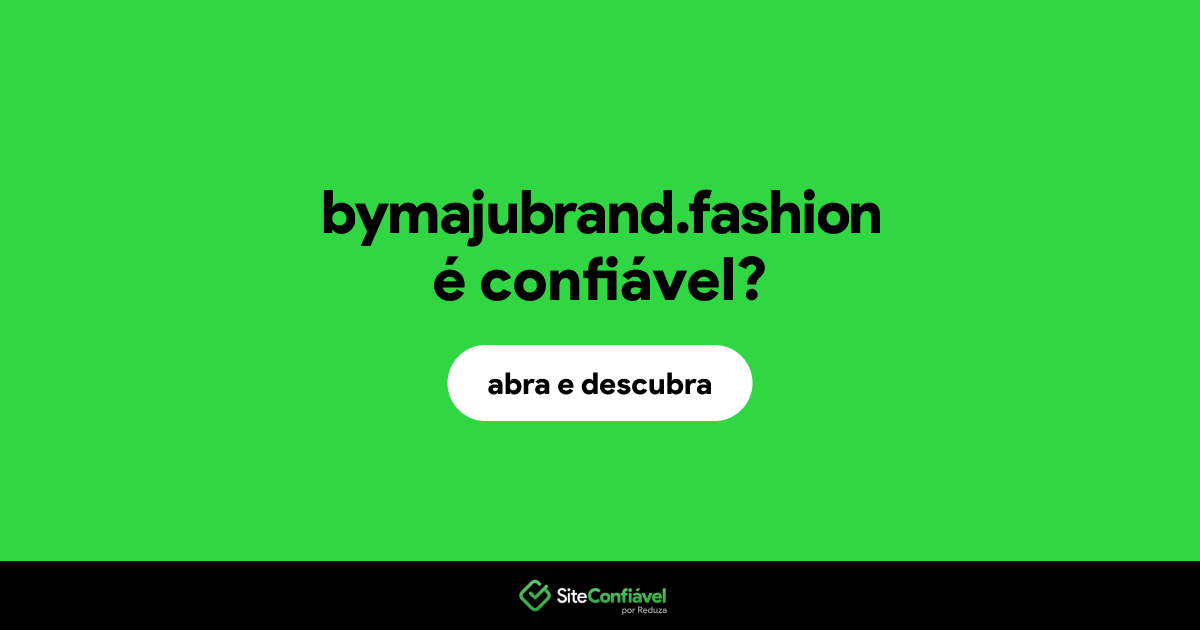 O site bymajubrand.fashion é confiável?