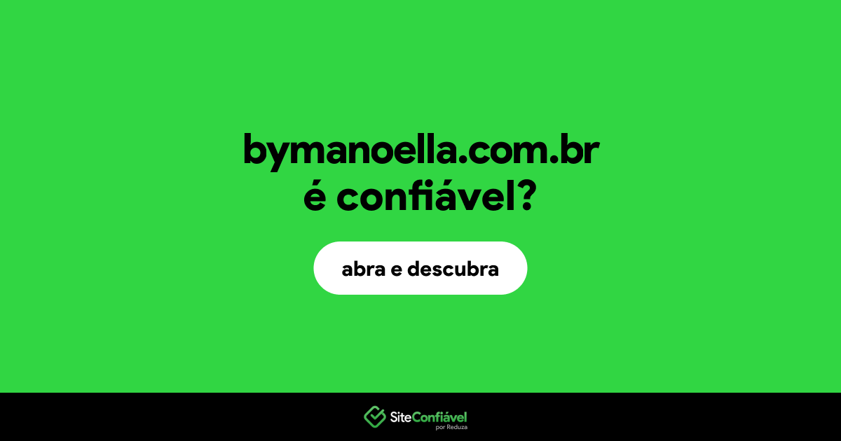 O site bymanoella.com.br é confiável?