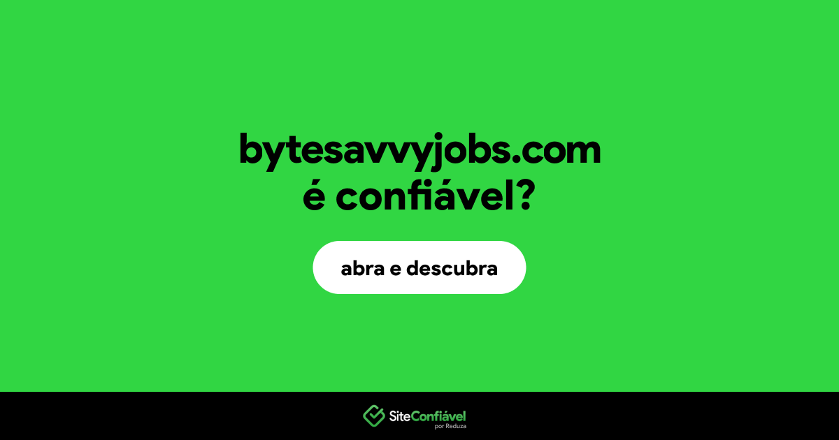O site bytesavvyjobs.com é confiável?