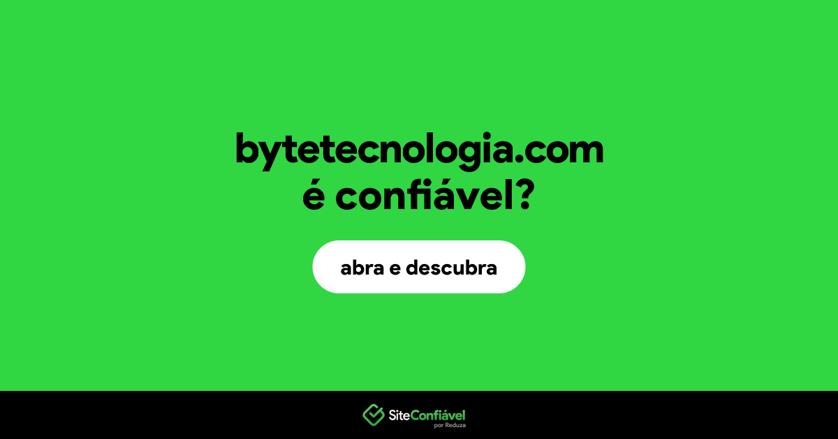 O site bytetecnologia.com é confiável?