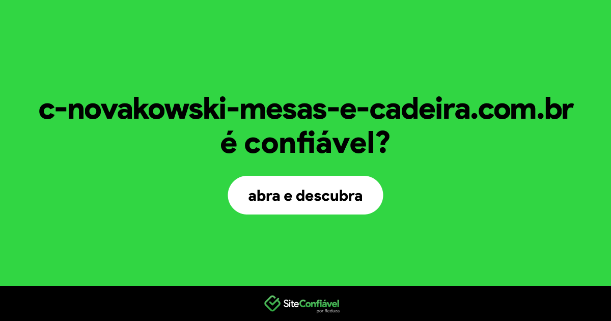 O site c-novakowski-mesas-e-cadeira.com.br é confiável?