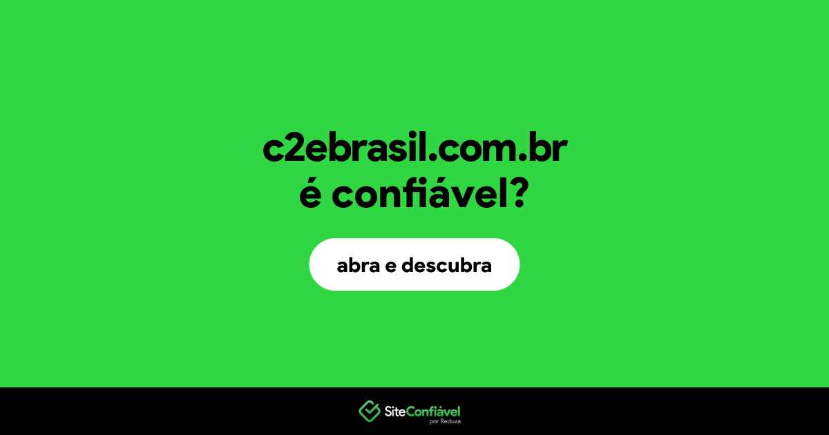 O site c2ebrasil.com.br é confiável?