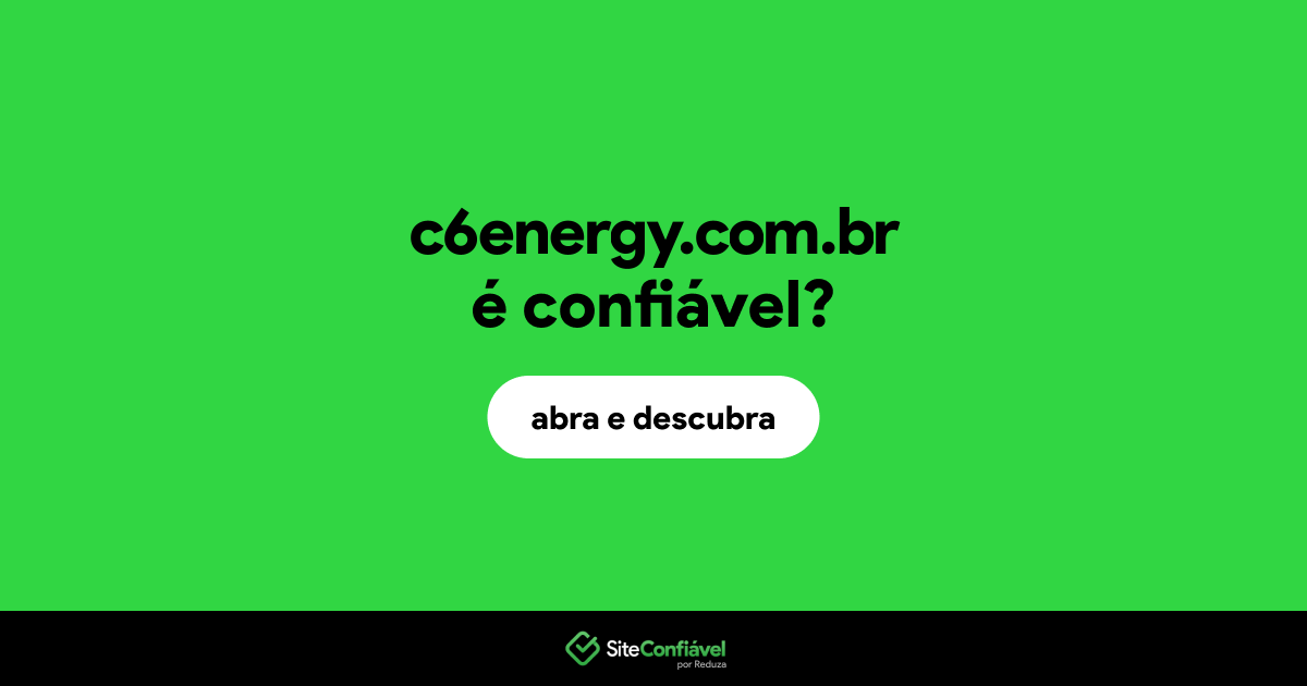 O site c6energy.com.br é confiável?