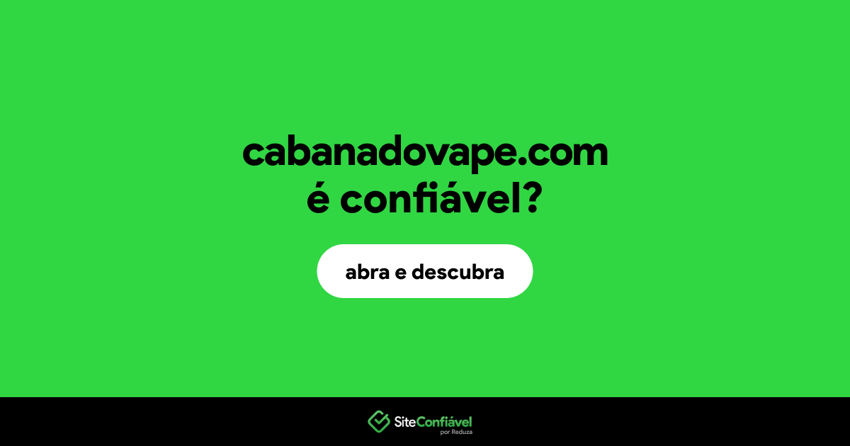 O site cabanadovape.com é confiável?