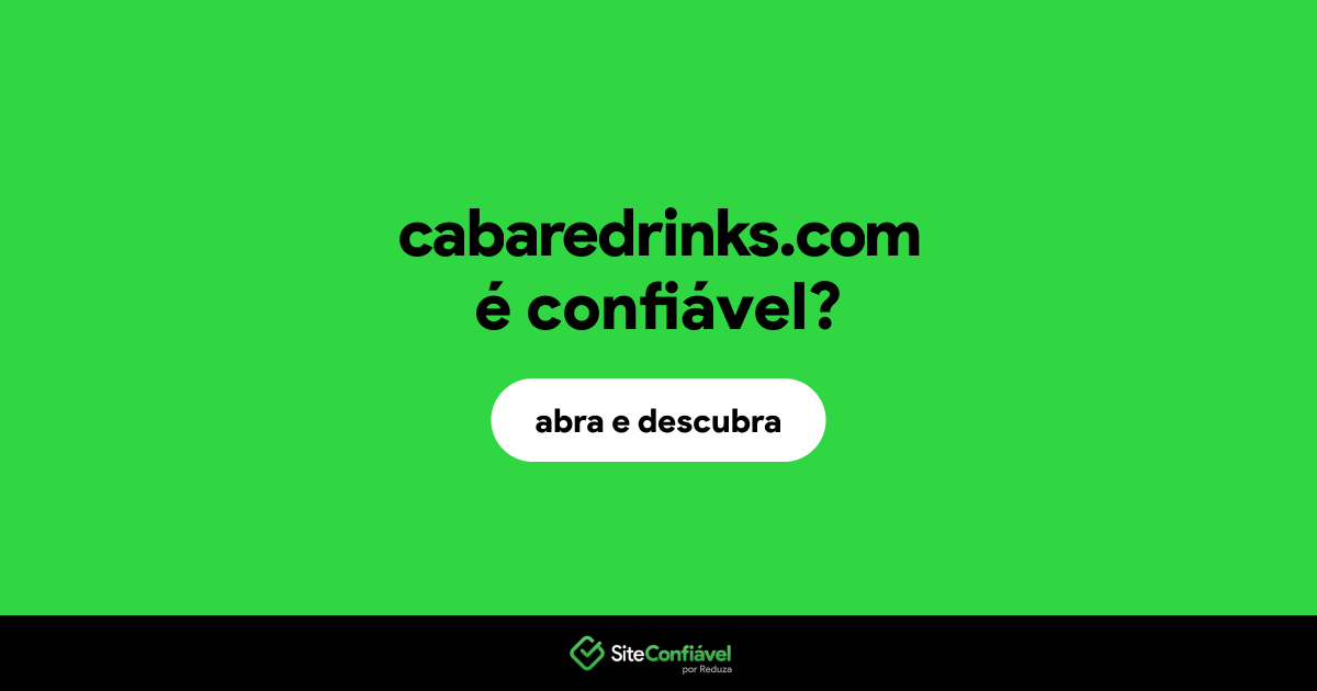 O site cabaredrinks.com é confiável?