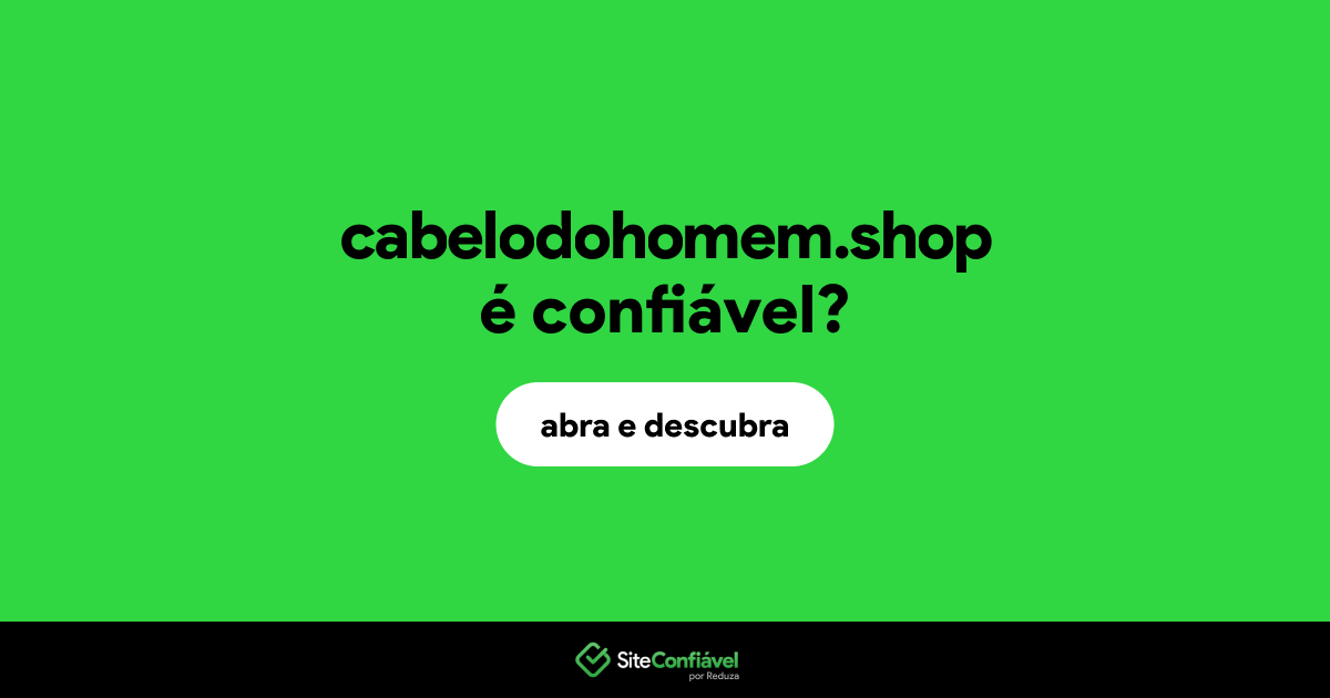 O site cabelodohomem.shop é confiável?