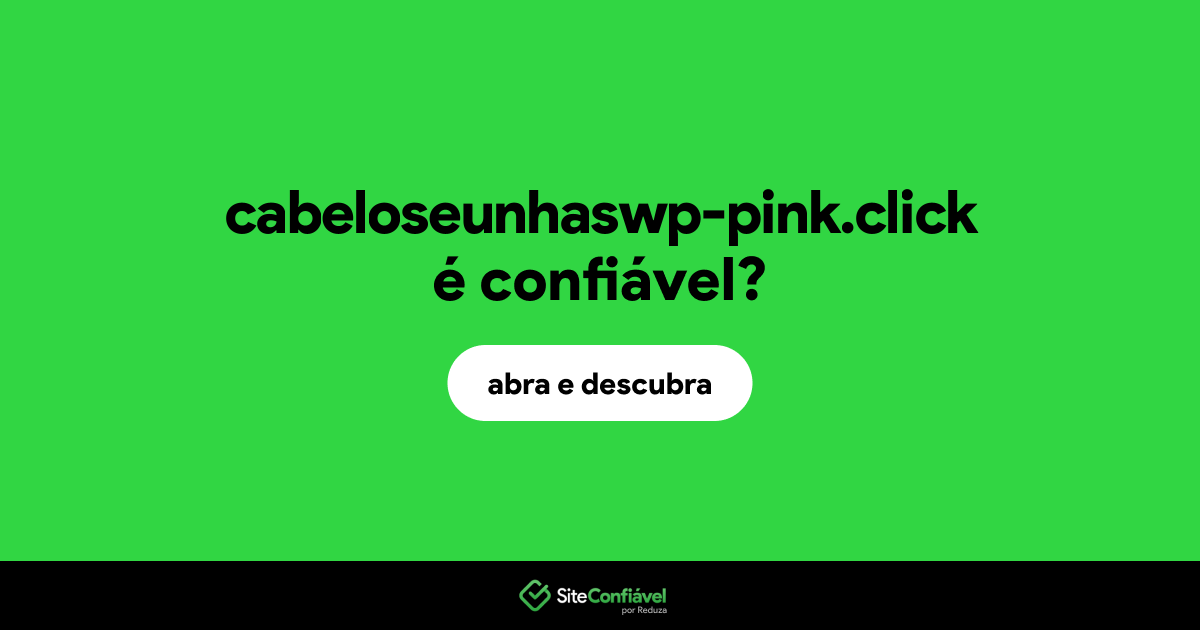 O site cabeloseunhaswp-pink.click é confiável?