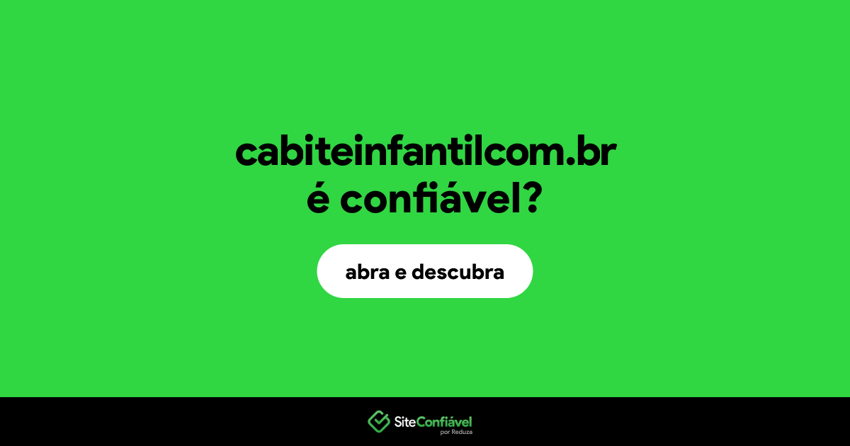 O site cabiteinfantilcom.br é confiável?