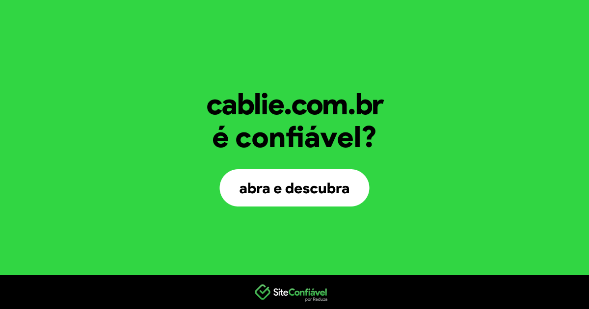 O site cablie.com.br é confiável?