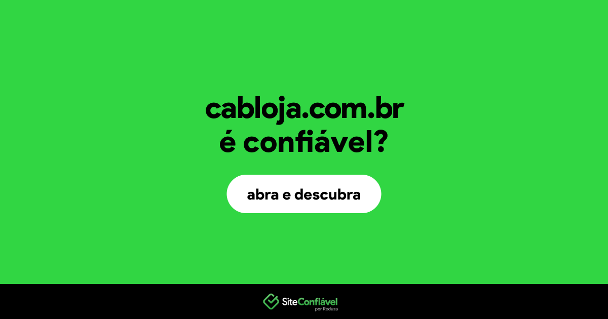O site cabloja.com.br é confiável?
