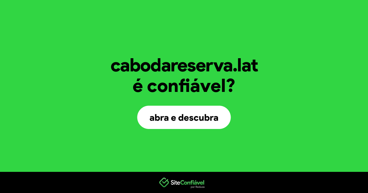 O site cabodareserva.lat é confiável?