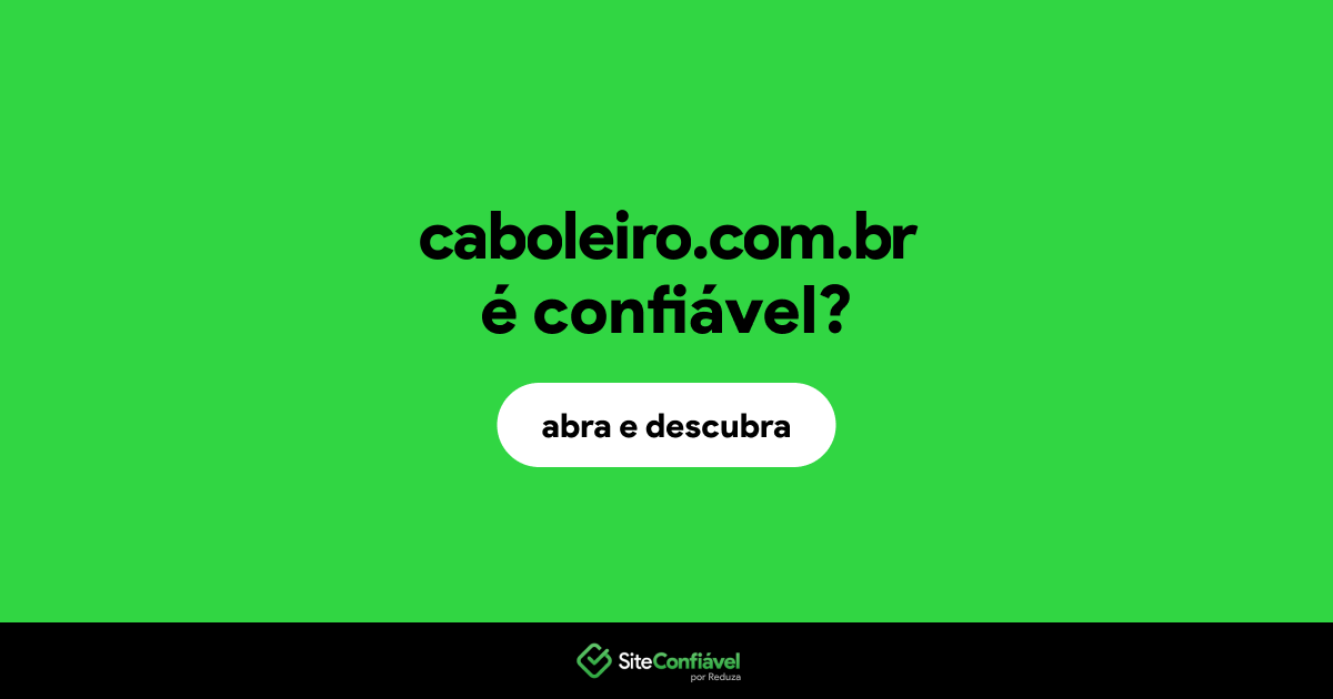 O site caboleiro.com.br é confiável?