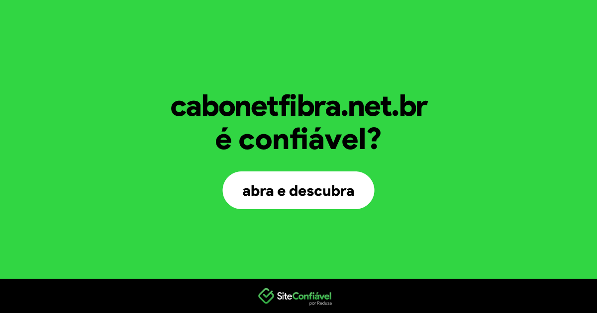 O site cabonetfibra.net.br é confiável?