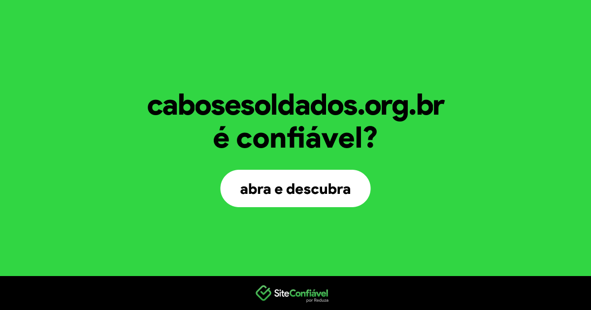 O site cabosesoldados.org.br é confiável?