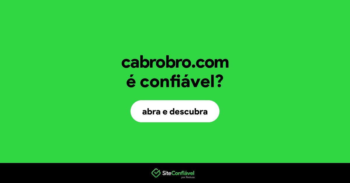 O site cabrobro.com é confiável?