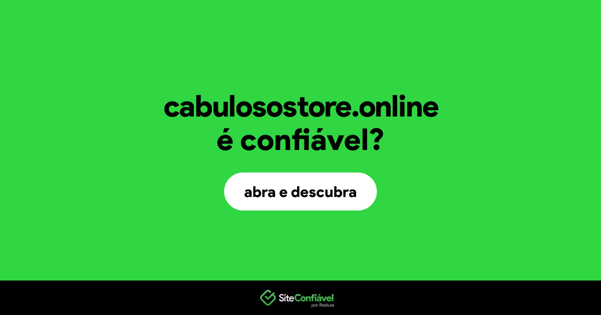 O site cabulosostore.online é confiável?