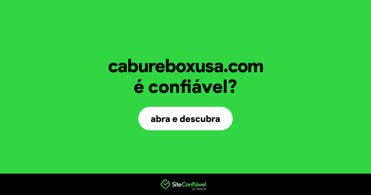 O site cabureboxusa.com é confiável?