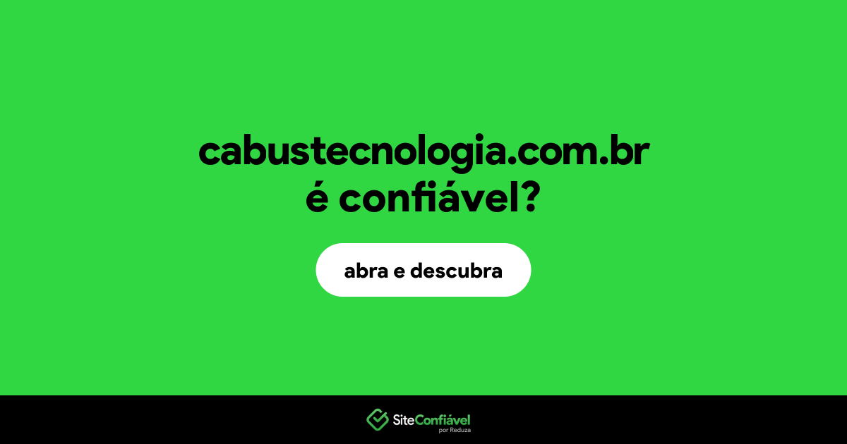 O site cabustecnologia.com.br é confiável?