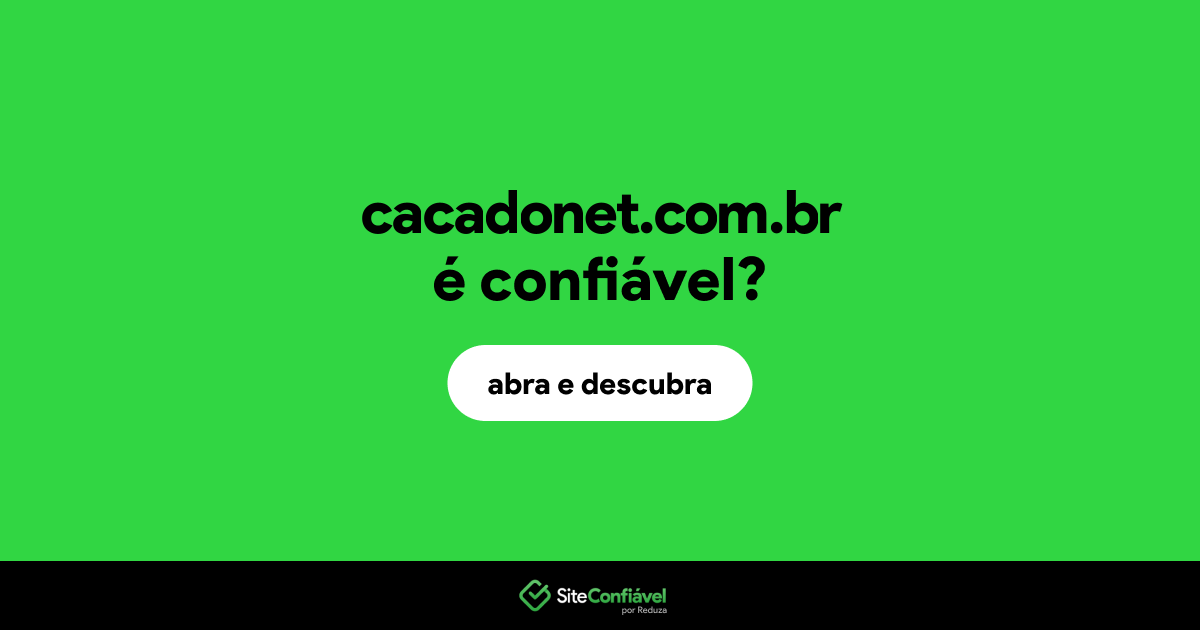 O site cacadonet.com.br é confiável?
