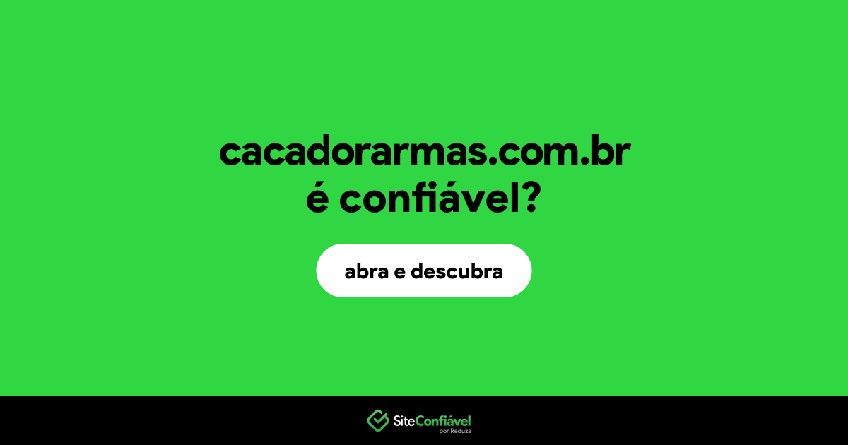 O site cacadorarmas.com.br é confiável?