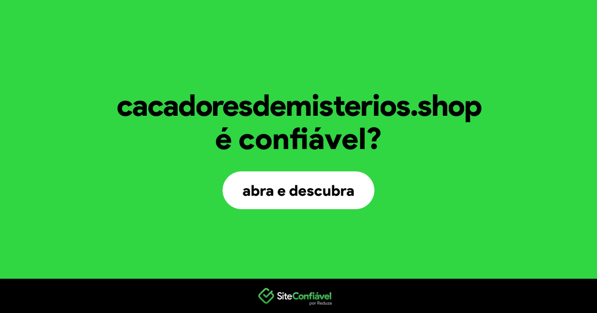 O site cacadoresdemisterios.shop é confiável?