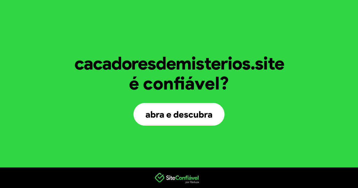 O site cacadoresdemisterios.site é confiável?