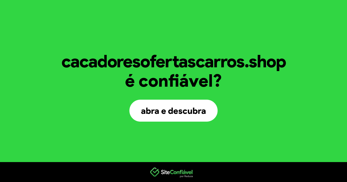 O site cacadoresofertascarros.shop é confiável?