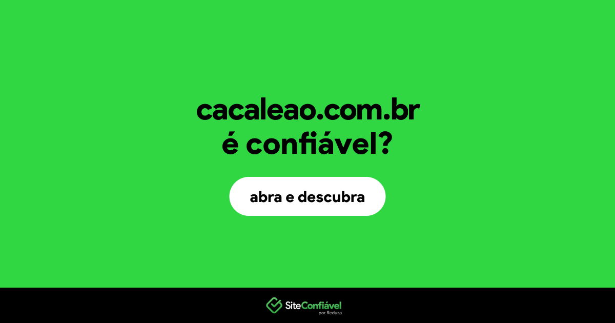 O site cacaleao.com.br é confiável?