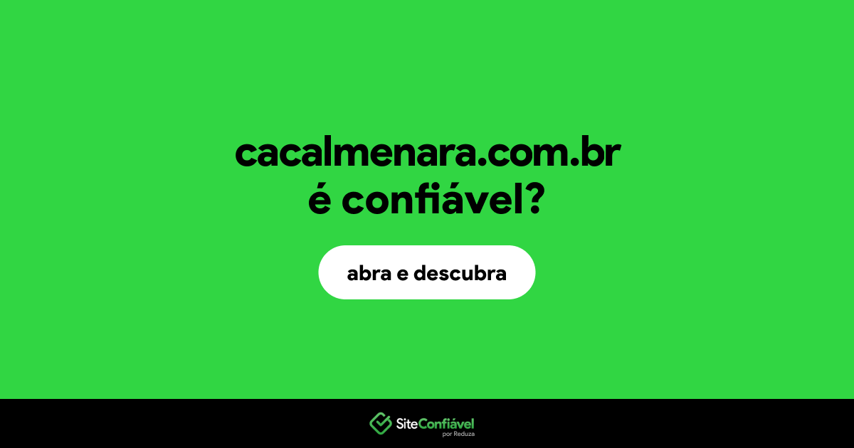 O site cacalmenara.com.br é confiável?