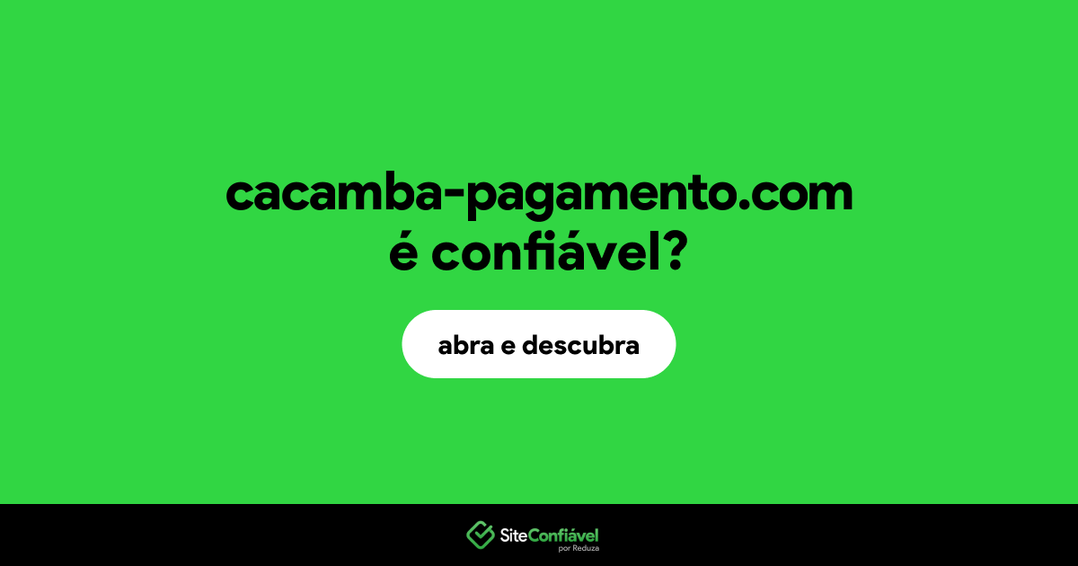 O site cacamba-pagamento.com é confiável?