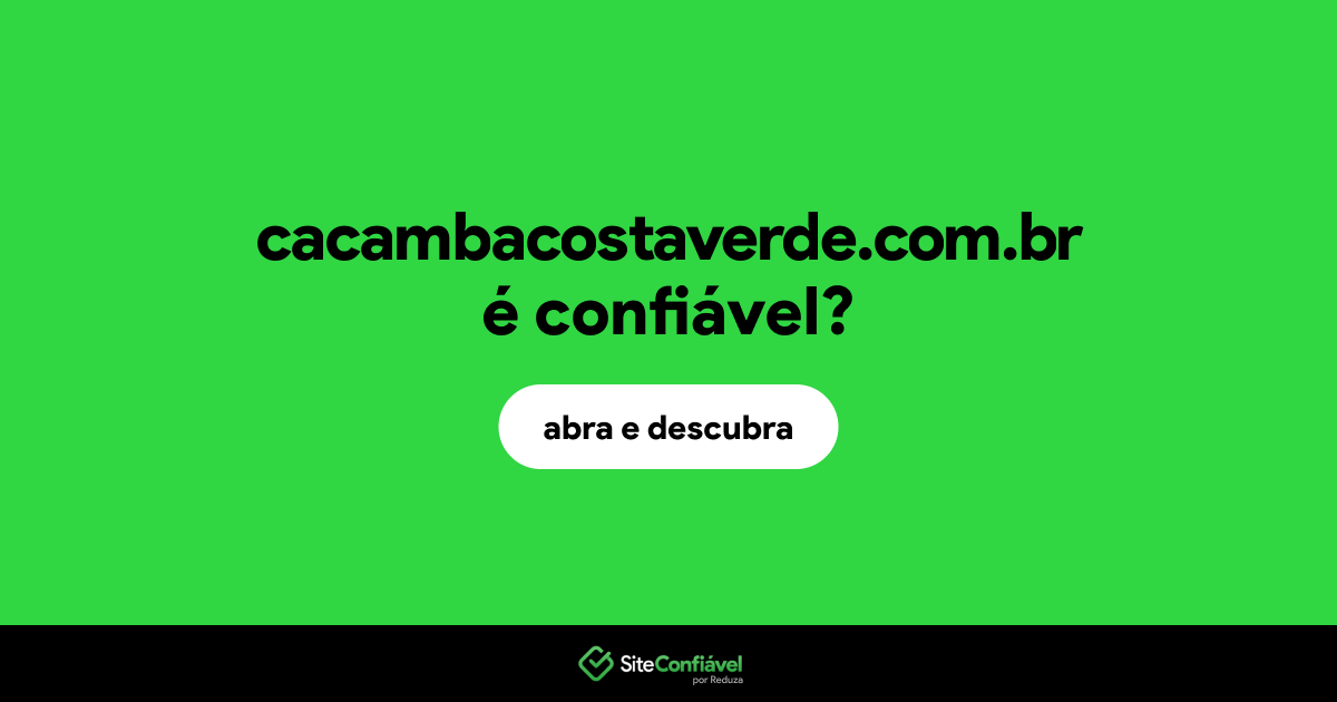 O site cacambacostaverde.com.br é confiável?