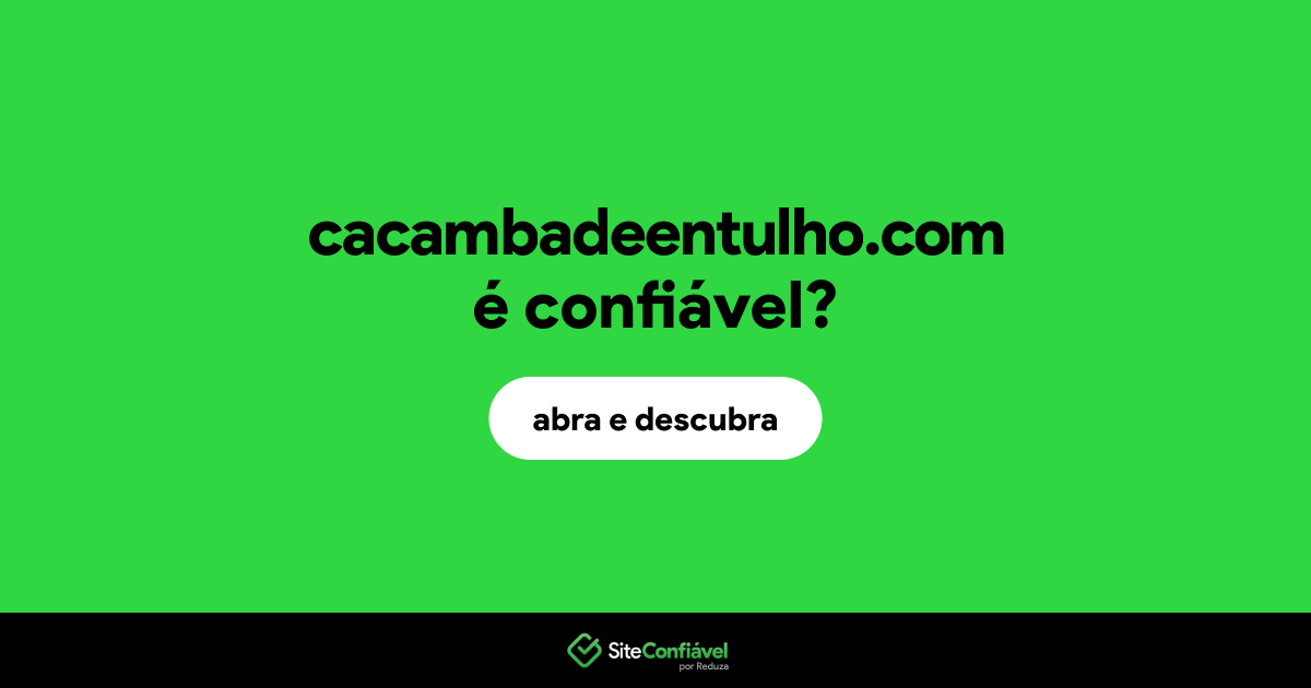 O site cacambadeentulho.com é confiável?