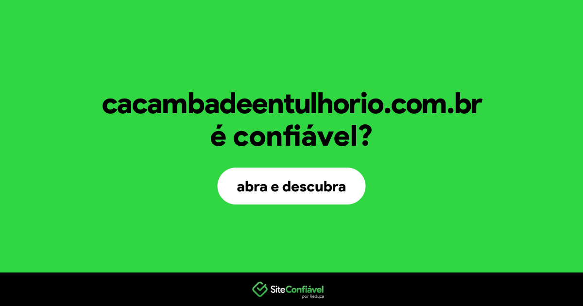 O site cacambadeentulhorio.com.br é confiável?